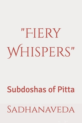 "Fiery Whispers": Subdoshas of Pitta by Sadhanaveda