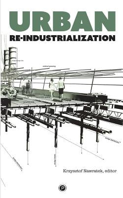 Urban Re-industrialization by Nawratek, Krzysztof