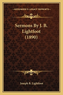 Sermons by J. B. Lightfoot (1890) by Lightfoot, Joseph B.