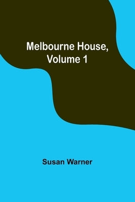 Melbourne House, Volume 1 by Warner, Susan