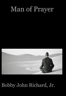 Man of Prayer by Richard, Bobby John, Jr.