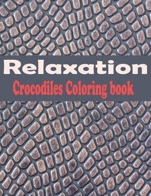 Relaxation crocodiles coloring book: Alligators And Crocodiles Coloring Book Discover These Pages That Kids & adults Can Color (best gift book for you by Soad's, Soudata