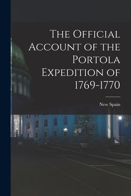 The Official Account of the Portola Expedition of 1769-1770 by New Spain