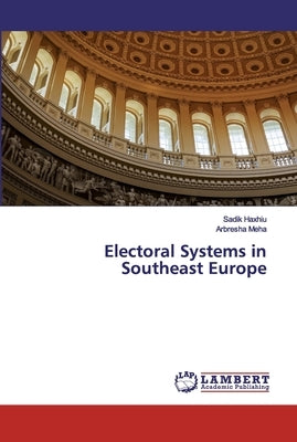 Electoral Systems in Southeast Europe by Haxhiu, Sadik