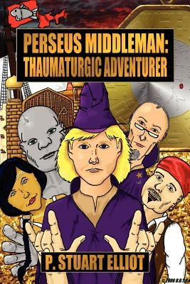 Perseus Middleman: Thaumaturgic Adventurer by Elliot, P. Stuart