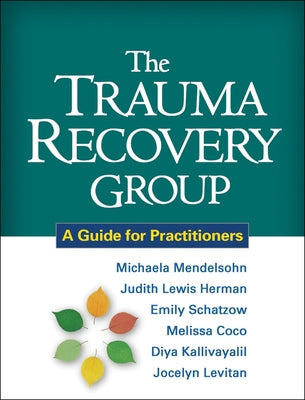 The Trauma Recovery Group: A Guide for Practitioners by Mendelsohn, Michaela
