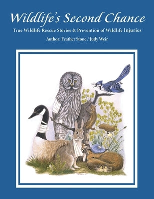 Wildlife's Second Chance: True Wildlife Rescue Stories & Prevention of Wildlife Injuries by Weir, Judy