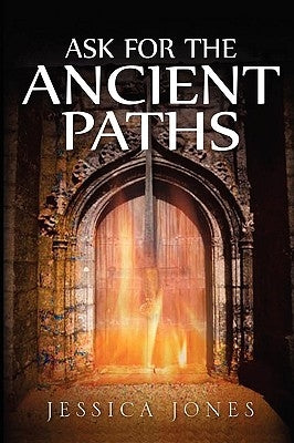 Ask for the Ancient Paths by Jones, Jessica