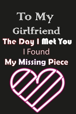 To My Girlfriend the Day I Met You I Found My Missing Piece: Couples Gifts for Girlfriend by Es, Gifts
