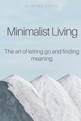 Minimalist Living: The art of letting go and finding meaning by Conti, Jennifer