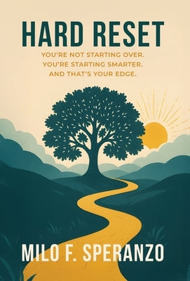 Hard Reset: You're Not Starting Over. You're Starting Smarter. And That's Your Edge by Speranzo, Milo F.