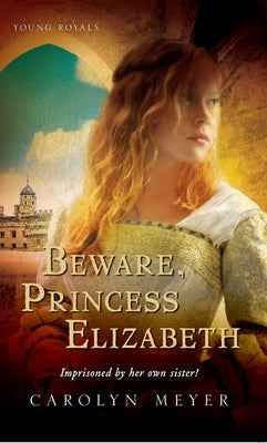 Beware, Princess Elizabeth by Meyer, Carolyn