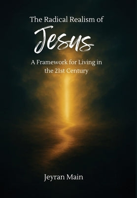 The Radical Realism of Jesus by Main, Jeyran
