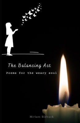 The Balancing Act: Poems for the weary soul by Rieback, Miriam