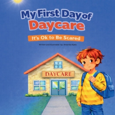 My First Day At Daycare: It's okay to be scared by Aljets, Amanda