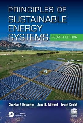 Principles of Sustainable Energy Systems by Kutscher, Charles F.