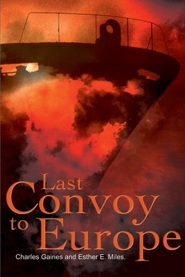 Last Convoy to Europe by Gaines, Charles P.