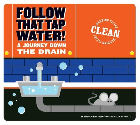 Follow That Tap Water!: A Journey Down the Drain by Heos, Bridget