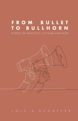 From Bullet to Bullhorn by A. Schaffer, Lois