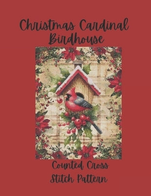 Christmas Cardinal Birdhouse: Festive Holiday Design Counted Cross Stitch Pattern by Media, Paper Moon