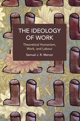 The Ideology of Work by Mercer, Samuel J. R.