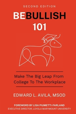 Be Bullish 101: Make the Big Leap from College to the Workplace by Avila, Edward L.