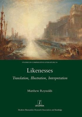 Likenesses: Translation, Illustration, Interpretation by Reynolds, Matthew