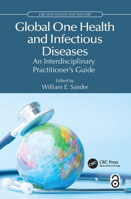 Global One Health and Infectious Diseases: An Interdisciplinary Practitioner's Guide by Sander, William E.