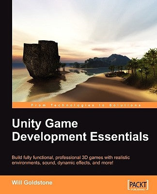 Unity Game Development Essentials by Goldstone, Will
