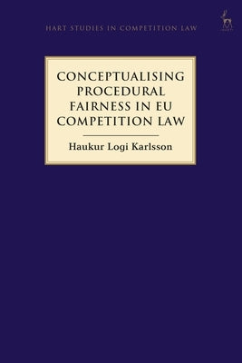 Conceptualising Procedural Fairness in Eu Competition Law by Karlsson, Haukur Logi