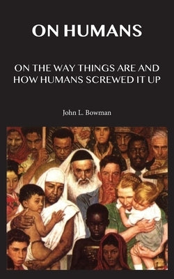 On Humans by Bowman, John L.
