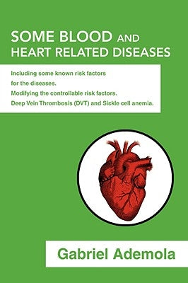 Some Blood and Heart related Diseases by Fashoro, Gabriel A.