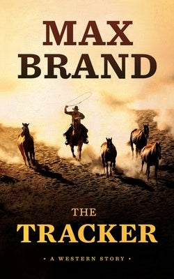 The Tracker: A Western Story by Brand, Max