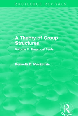 A Theory of Group Structures: Volume II: Empirical Tests by MacKenzie, Kenneth