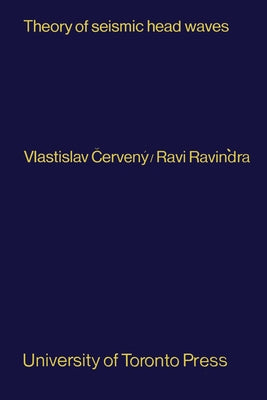 Theory of Seismic Head Waves by Cerveny, Vlastislav