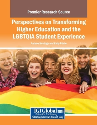Perspectives on Transforming Higher Education and the LGBTQIA Student Experience by Herridge, Andrew