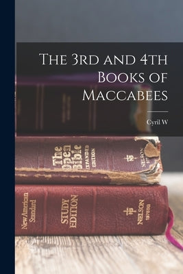 The 3rd and 4th Books of Maccabees by Emmet, Cyril W. 1875-1923
