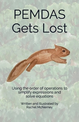 PEMDAS Gets Lost: Using the order of operations to simplify expressions and solve equations by McNerney, Rachel