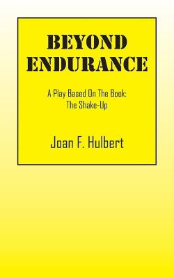 Beyond Endurance: A Play Based On The Book: The Shake-Up by Hulbert, Joan F.