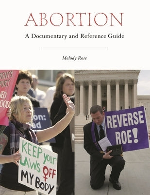 Abortion: A Documentary and Reference Guide by Rose, Melody
