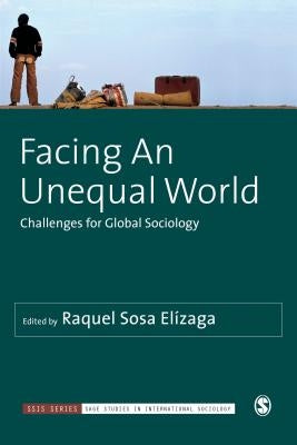 Facing an Unequal World: Challenges for Global Sociology by Sosa Elízaga, Raquel