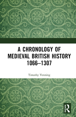 A Chronology of Medieval British History: 1066-1307 by Venning, Timothy