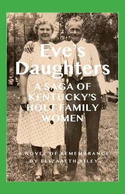 Eve's Daughters: A Saga of Kentucky's Holt Family Women by Riley, Elizabeth