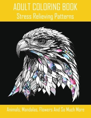 ADULT COLORING BOOK - Stress Relieving Patterns: Animals, Mandalas, Flowers And So Much More: An Adult Coloring Book with Fun, Easy, and Relaxing Colo by Publisher, Kb-Book