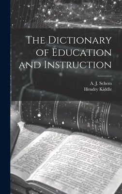 The Dictionary of Education and Instruction by Kiddle, Hendry