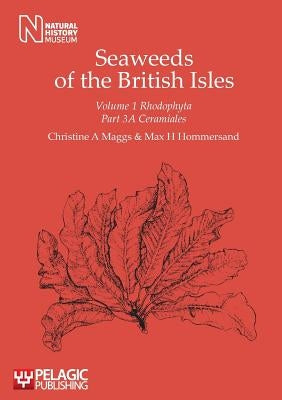 Seaweeds of the British Isles: Rhodophyta: Ceramiales by Maggs, Christine a.