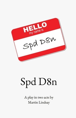 Spd D8n: A play in two acts by by Lindsay, Martin