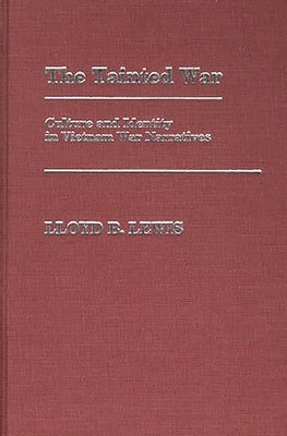 The Tainted War: Culture and Identity in Vietnam War Narratives by Lewis, Lloyd B.