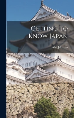 Getting to Know Japan by Jakeman, Alan