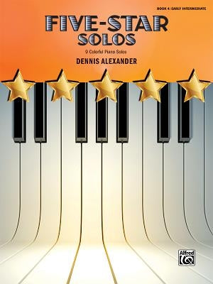 Five-Star Solos, Bk 4: 9 Colorful Piano Solos by Alexander, Dennis